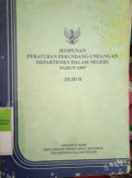 HIMPUNAN PERATURAN PERUNDANG - UNDANGAN DEPARTEMEN DALAM NEGERI TAHUN 1997 JILID II