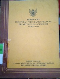 HIMPUNAN PERATURAN PERUNDANG - UNDANGAN DEPARTEMEN DALAM NEGERI TAHUN 1999
