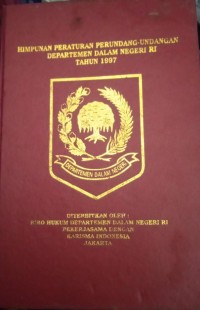 HIMPUNAN PERATURAN PERUNDANG - UNDANGAN DEPARTEMEN DALAM NEGERI RI TAHUN 1997