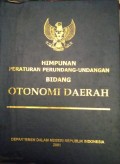HIMPUNAN PERATURAN PERUNDANG - UNDANGAN BIDANG OTONOMI DAERAH