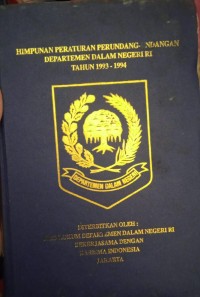 HIMPUNAN PERATURAN PERUNDANG - UNDANGAN DEPARTEMEN DALAM NEGERI RI TAHUN 1993 - 1994