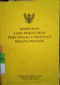 HIMPUNAN LIMA PERATURAN PERUNDANG-UNDANGAN BIDANG POLITIK