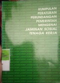 KUMPULAN PERATURAN PERUNDANGAN PEMERINTAH MENGENAI JAMINAN SOSIAL TENAGA KERJA