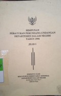 HIMPUNAN PERUNDANG - UNDANGAN DEPARTEMEN DALAM NEGERI TAHUN 1996 JILID 1