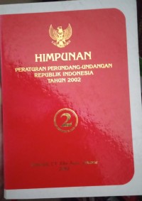 HIMPUNAN PERATURAN PERUNDANG - UNDANGAN REPUBLIK INDONESIA TAHUN 2002 BUKU 2