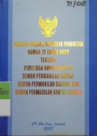 UNDANG - UNDANG REPUBLIK INDONESIA NOMOR 10 TAHUN 2008 TENTANG PEMILIHAN UMUM ANGGOTA DEWAN PERWAKILAN RAKYAT , DEWAN PERWAKILAN DAERAH DAN DEWAN PERWAKILAN RAKYAT DAERAH