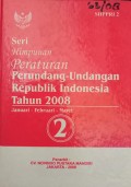 SERI HIMPUNAN PERATURAN PERUNDANG - UNDANGAN REPUBLIK INDONESIA TAHUN 2008 JANUARI - FEBRUARI - MARET BUKU 2