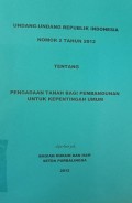 UNDANG - UNDANG REPUBLIK INDONEIA NOMOR 2 TAHUN 2012 TENTANG PENGADAAN TANAH BAGI PEMBANGUNAN UNTUK KEPENTINGAN UMUM