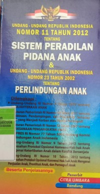 UNDANG-UNDANG RI NOMOR 11 TAHUN 2012 TENTANG SISTEM PERADILAN PIDANA ANAK & UU RI NOMOR 23 TAHUN 2002 TENTANG PERLINDUNGAN ANAK. DILENGKAPI DENGAN UU RI NOMOR 4 TAHUN 1979 KESEJAHTERAAN ANAK. PP RI NOMOR 40 TAHUN 2011 TENTANG PEMBINAAN, PENDAMPINGAN DAN PEMULIHAN TERHADAP ANAK YANG MENJADI KORBAN ATAU PELAKU PORNOGRAFI. PP RI NOMOR 54 TAHUN 2007 TENTANG PELAKSANAAN PENGANGKATAN ANAK. KEPPRES RI NOMOR 77 TAHUN 2003 TENTANG KOMISI PERLINDUNGAN ANAK INDONESIA. UU RI NOMOR 9 TAHUN 2012 TENTANG PENGESAHAN PROTOKOL OPSIONAL KONVENSI HAK-HAK ANAK MENGENAI KETERLIBATAN ANAK DALAM KONFLIK BERSENJATA. UU RI NOMOR 10 TAHUN 2012 TENTANG PENGESAHAN PROTOKOL OPSIONAL KONVENSI HAK-HAK ANAK MENGENAI PENJUALAN ANAK, PROSTITUSI ANAK, DAN PORNOGRAFI ANAK.