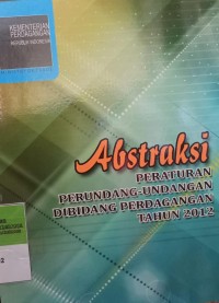 ABSTRAKSI PERATURAN PERUNDANG-UNDANGAN DIBIDANG PERDAGANGAN TH 2012
