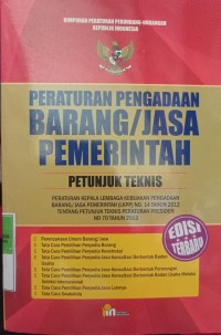 HIMPUNAN PERATURAN PERUNDANG-UNDANGAN REPUBLIK INDONESIA, PERATURAN PENGADAAN BARANG/JASA PEMERINTAH PETUNJUK TEKNIS, PERATURAN KEPALA LEMBAGA KEBIJAKAN PENGADAAN BARANG/JASA PEMERINTAH (LKPP) NO. 14 TAHUN 2012 TENTANG PETUNJUK TEKNIS PERATURAN PRESIDEN NOMER 70 TAHUN 2012