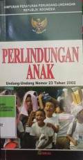 HIMPUNAN PERATURAN PERUNDANG-UNDANGAN REPUBLIK INDONESIA PERLINDUNGAN ANAK UU NO 23 TAHUN 2002