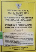 UNDANG-UNDANG RI NOMOR 12 TAHUN 2011 TENTANG PEMBENTUKAN PERATURAN PERUNDANG-UNDANGAN DAN PROSEDUR PENYUSUNAN PRODUK HUKM DAERAH. DILENGKAPI DENGAN PERMENDAGRI NOMOR 15, 16, 17 TAHUN 2006 TENTANG TATA CARA PENYUSUNAN DAN PENGELOLAAN PROGRAM LEGALISASI NASIONAL. TENTANG TATA CARA MEMPERSIAPKAN RANCANGAN UNDANG-UNDANG,RANCANGAN PP PENGGANTI UU, RANCANGAN PP DAN RANCANGAN PERPRES. TENTANG PENGESAHAN, PERUNDANGAN DAN PENYEBARLUASAN PERATURAN PERUNDANG-UNDANGAN