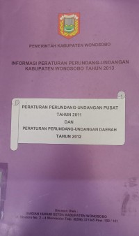 INFORMASI PERATURAN PERUNDANG - UNDANGAN KABUPATEN WONOSOBO TAHUN 2013 PERATURAN PERUNDANG - UNDANGAN PUSAT TAHUN 2011 DAN PERATURAN PERUNDANG - UNDANGAN DAERAH TAHUN 2012