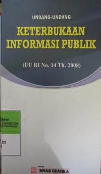 UNDANG-UNDANG KETERBUKAAN INFORMASI PUBLIK (UU RI NO 14 TH 2008)