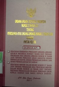 UNDANG-UNDANG RI NOMOR 2 TAHUN 2011 TENTANG PERUBAHAN ATAS UNDANG-UNDANG NOMOR 2 TAHUN 2008 TENTANG PARTAI POLITIK. DILENGKAPI DENGAN PP PENGGANTI UU RI NOMOR 1 TAHUN 2009 TENTANG PERUBAHAN ATAS UU NOMOR 10 TAHUN 2008 TENTANG PEMILU ANGGOTA DPR, DPD DAN DPRD. PERMENDAGRI NOMOR 57 TAHUN 2009 TENTANG PERUBAHAN ATAS PERMENDAGRI NO 44 TAHUN 2007 TENTANG PEDOMAN PENGELOLAAN BELANJA PEMILU KEPALA DAERAH DAN WAKIL KEPALA DAERAH