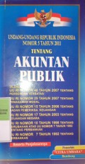 UNDANG-UNDANG RI NOMOR 5 TAHUN 2011 TENTANG AKUNTAN PUBLIK. DILENGKAPI DENGAN UU RI NOMOR 40 TAHUN 2007 TENTANG PERSEROAN TERBATAS. UU RI NOMOR 25 TAHUN 2007 TENTANG PENANAMAN MODAL. UU RI NOMOR 15 TAHUN 2006 TENTANG BADAN PEMERIKSAAN KEUANGAN. UU RI NOMOR 17 TAHUN 2003 TENTANG KEUANGAN NEGARA. UU RI NOMR 10 TAHUN 1998 TENTANG PERUBAHAN ATAS UU NOMOR 7 TAHUN 1992 TENTANG PERBANKAN. UU RI NOMOR 7 TAHUN 1992 TENTANG PERBANKAN.
