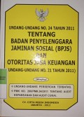 UNDANG - UNDANG NOMOR 24 TAHUN 2011 TENTANG BADAN PENYELENGGARA JAMINAN SOSIAL ( BPJS ) DAN OTORITAS JASA KEUANGAN ( UNDANG - UNDANG NO. 21 TAHUN 2011 DILENGKAPI : UNDANG - UNDANG PERSEROAN TERBATAS, PMK. NOMOR 200/PMK.04/2011 TENTANG AUDIT KEPABEANAN DAN AUDIT CUKAI