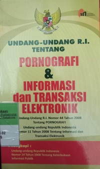 UNDANG-UNDANG RI TENTANG PORNOGRAFI & INFORMASI DAN TRANSAKSI ELEKTRONIK