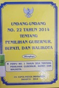 UNDANG - UNDANG NOMOR 22 TAHUN 2014 TENTANG PEMILIHAN GUBERNUR, BUPATI , DAN WALIKOTA DILENGKAPI : PERPU NOMOR 1 TAHUN 2014 TENTANG PEMILIHAN GUBERNUR, BUPATI DAN WALIKOTA