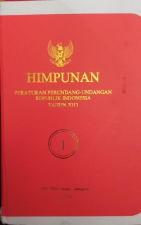 HIMPUNAN PERATURAN PERUNDANG - UNDANGAN REPUBLIK INDONESIA TAHUN 2013 BUKU 1