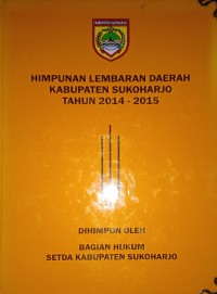 HIMPUNAN LEMBARAN DAERAH KABUPATEN SUKOHARJO TAHUN 2014 - 2015