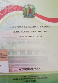 HIMPUNAN LEMBARAN DAERAH KABUPATEN PEKALONGAN TAHUN 2013 - 2015