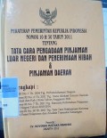 PERATURAN PEMERINTAH REPUBLIK INDONESIA NOMOR 10 DAN 30 TAHUN 2011 TENTANG TATA CARA PENGADAAN PINJAMAN LUAR NEGERI DAN PENERIMAAN HIBAH DAN PINJAMAN DAERAH DILENGKAPI : UU RI NO. 1 TAHUN 2004 TENTANG PERBENDAHARAAN NEGARA, PERPRES RI NO. 6  TAHUN 2011 TENTANG DANA ALOKASI UMUM DAERAH P2011 ROVINSI DAN KABUPATEN / KOTA TAHUN ANGGARAN, PERPRES RI NO. 7 TAHUN 2011 TENTANG RENVANA KEBUTUHAN PINJAMAN LUAR NEGERI TAHUN 2010 - 2014,  PERPRES RI NO. 50 TAHUN 2011 TENTANG TATA CARA PELAKSANAAN KEWENANGAN PUSAT PELAPORAN DAN ANALISIS TRANSAKSI KEUANGAN