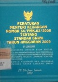 PERATURAN MENTERI KEUANGAN NOMOR 64/PMK.02/2008 TENTANG STANDAR BIAYA TAHUN ANGGARAN 2009. DILENGKAPI DENGAN PENYUSUNAN STANDAR BIAYA KHUSUS. TATA CARA PENATAUSAHAAN DAN PENYUSUNAN LAPORAN PERTANGGUNGJAWABAN BENDAHARA KEMENTERIAN NEGARA/LEMBAGA/KANTOR/SATUAN KERJA. PEDOMAN AKUNTANSI DAN PELAPORAN KEUANGAN BADAN LAYANAN UMUM
