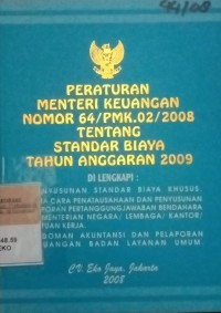 PERATURAN MENTERI KEUANGAN NOMOR 64/PMK.02/2008 TENTANG STANDAR BIAYA TAHUN ANGGARAN 2009. DILENGKAPI DENGAN PENYUSUNAN STANDAR BIAYA KHUSUS. TATA CARA PENATAUSAHAAN DAN PENYUSUNAN LAPORAN PERTANGGUNGJAWABAN BENDAHARA KEMENTERIAN NEGARA/LEMBAGA/KANTOR/SATUAN KERJA. PEDOMAN AKUNTANSI DAN PELAPORAN KEUANGAN BADAN LAYANAN UMUM