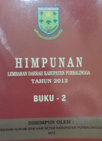 HIMPUNAN LEMBARAN DAERAH KABUPATEN PURBALINGGA TAHUN 2012 BUKU 2
