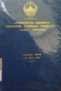 LEMBARAN DAERAH PROPINSI DAERAH TINGKAT 1 JAWA TENGAH TAHUN 1979 NO. 121 - 131 ( V )