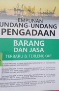 HIMPUNAN PERUNDANG-UNDANGAN BARANG DAN JASA TERBARU & TERLENGKAP. DILENGKAPI DENGAN PERPRES RI NOMOR 54 TAHUN 2010 TENTANG PENGADAAN BARANG/JASA PEMERINTAH. PERPRES RI NOMOR 35 TAHUN 2011 TENTANG PERUBAHAN ATAS PERPRES RI NOMOR 54 TAHUN 2010 TENTANG PENGADAAN BARANG/JASA PEMERINTAH. PERPRES RI NOMOR 70 TAHUN 2012 TENTANG PERUBAHAN KEDUA ATAS PERPRES NOMOR 54 TAHUN 2010 TENTANG PENGADAAN BARANG/JASA PEMERINTAH. PERPRES RI NOMOR 172 TAHUN 2014 TENTANG PERUBAHAN KETIGA ATAS PERPRES NOMOR 54 TAHUN 2010 TENTANG PENGADAAN BARANG/JASA PEMERINTAH.