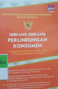 HIMPUNAN PERUNDANG-UNDANGAN REPUBLIK INDONESIA UNDANG-UNDANG PERLINDUNGAN KONSUMEN, UNDANG-UNDANG NO 8 TAHUN 1999 TENTANG PERLINDUNGAN KONSUMEN