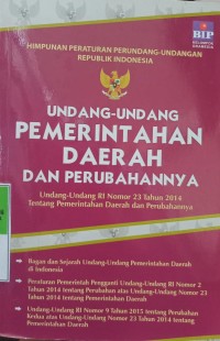 HIMPUNAN PERATURAN PERUNDANG-UNDANGAN REPUBLIK INDONESIA, UNDANG-UNDANG PEMERINTAHAN DAERAH DAN PERUBAHANNYA, UNDANG-UNDANG RI NOMOR 23 TAHUN 2014 TENTANG PEMERINTAHAN DAERAH DAN PERUBAHANNYA