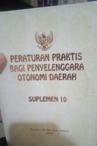 PERATURAN PRAKTIS BAGI PENYELENGGARA OTONOMI DAERAH SUPLEMEN 10