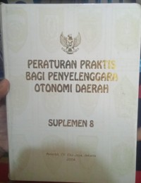 PERATURAN PRAKTIS BAGI PENYELENGGARA OTONOMI DAERAH SUPLEMEN 8