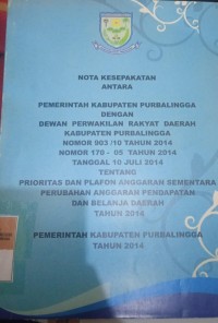 NOTA KESEPAKATAN ANTARA PEMERINTAH KABUPATEN PURBALINGGA DENGAN DEWAN PERWAKILAN RAKYAT DAERAH KABUPATEN PURBALINGGA NOMOR 903/10 TAHUN 2014 NOMOR 170-05 TAHUN 2014 TANGGAL 10 JULI 2014 TENTANG PRIORITAS DAN PLAFON ANGGARAN SEMENTARA PERUBAHAN ANGGARAN PENDAPATAN DAN BELANJA DAERAH TAHUN 2014