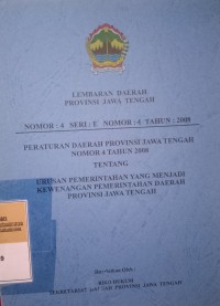 LEMBARAN DAERAH PROVINSI JAWA TENGAH NOMOR 4 SERI E NOMOR 4 TAHUN 2008 PERATURAN DAERAH PROVINSI JAWA TENGAH NOMOR 4 TAHUN 2008 TENTANG URUSAN PEMERINTAHAN YANG MENJADI KEWENANGAN PEMERINTAHAN DAERAH PROVINSI JAWA TENGAH