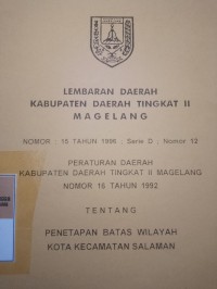 LEMBARAN DAERAH KABUPATEN DAERAH TINGKAT II MAGELANG NOMOR 15 TAHUN 1996 SERIE D NOMOR 12 PERATURAN DAERAH KABUPATEN DAERAH TINGKAT II MAGELANG NOMOR 16 TAHUN 1992 TENTANG PENETAPAN BATAS WILAYAH KOTA KECAMATAN SALAMAN