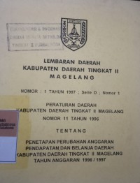 LEMBARAN DAERAH KABUPATEN DAERAH TINGKAT II MAGELANG NOMOR 1 TAHUN 1997 SERIE D NOMOR 1 PERATURAN DAERAH KABUPATEN DAERAH TINGKAT II MAGELANG NOMOR 11 TAHUN 1996 TENTANG PENETAPAN PERUBAHAN ANGGARAN PENDAPATAN DAN BELANJA DAERAH KABUPATEN DAERAH TINGKAT II MAGELANG TAHUN ANGGARAN 1996/1997