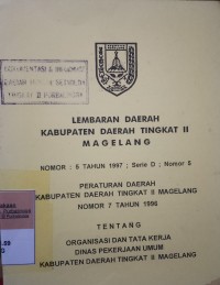 LEMBARAN DAERAH KABUPATEN DAERAH TINGKAT II MAGELANG NOMOR 5 TAHUN 1997 SERIE D NOMOR 5 TENTANG ORGANISASI DAN TATA KERJA DINAS PEKERJAAN UMUM KABUPATEN DAERAH TINGKAT II MAGELANG