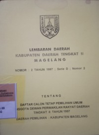 LEMBARAN DAERAH KABUPATEN DAERAH TINGKAT II MAGELANG NOMOR 2 TAHUN 1997 SERIE D NOMOR 2 TENTANG DAFTAR CALON TETAP PEMILIHAN UMUM ANGGOTA DEWAN PERWAKILAN RAKYAT DAERAH TINGKAT II TAHUN 1997 DAERAH PEMILIHAN KABUPATEN MAGELANG