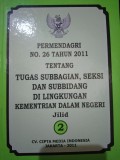 PERMENDAGRI NOMOR 26 TAHUN 2011 TENTANG TUGAS SUBBAGIAN , SEKSI DAN SUBBIDANG DI LINGKUNGAN KEMENTRIAN DALAM DALAM NEGERI JILID 2