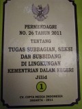 PERMENDAGRI NOMOR 26 TAHUN 2011 TENTANG TUGAS SUBBAGIAN , SEKSI DAN SUBBIDANG DI LINGKUNGAN KEMENTRIAN DALAM DALAM NEGERI JILID 1