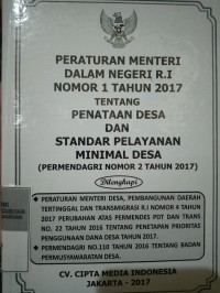 PERATURAN MENTERI DALAM NEGERI RI NOMOR 1 TAHUN 2017 TENTANG PENATAAN DESA DAN STANDAR PELAYANAN MINIMAL DESA (PERMENDAGRI NOMOR 2 TAHUN 2017). DILENGKAPI DENGAN PERATURAN MENTERI DESA, PEMBANGUNAN DAERAH TERINGGAL DAN TRANSMIGRASI RI NOMOR 4 TAHUN 2017 PERUBAHAN ATAS PERMENDES PDT DAN TRANS NOMOR 22 TAHUN 2016 TENTANG PENETAPAN PRIORITAS PENGGUNAAN DANA DESA TAHUN 2017. PERMENDAGRI NOMOR 110 TAHUN 2016 TENTANG BADAN PERMUSYAWARATAN DESA