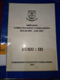 HIMPUNAN SAMBUTAN BUPATI PURBALINGGA BULAN MEI - JUNI 2001 BUKU : III