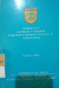 HIMPUNAN LEMBARAN DAERAH KABUPATEN DAERAH TINGKAT II SUKOHARJO TAHUN 1990