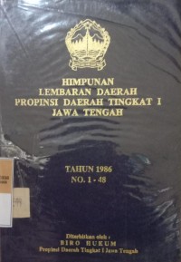 HIMPUNAN LEMBARAN DAERAH PROPINSI DAERAH TINGKAT 1 JAWA TENGAH TAHUN 1986 NO. 1 - 48
