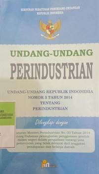 HIMPUNAN PERATURAN PERUNDANG-UNDANGAN REPUBLIK INDONESIA, UNDANG-UNDANG PERINDUSTRIAN UNDANG-UNDANG RI NOMOR 3 TAHUN 2014 TENTANG PERINDUSTRIAN